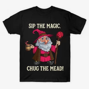 Sip the Magic, Chug the Mead - T-Shirt